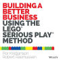 Building a Better Business Using the Lego Serious Play Method