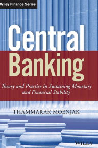 Title: Central Banking: Theory and Practice in Sustaining Monetary and Financial Stability / Edition 1, Author: Thammarak Moenjak