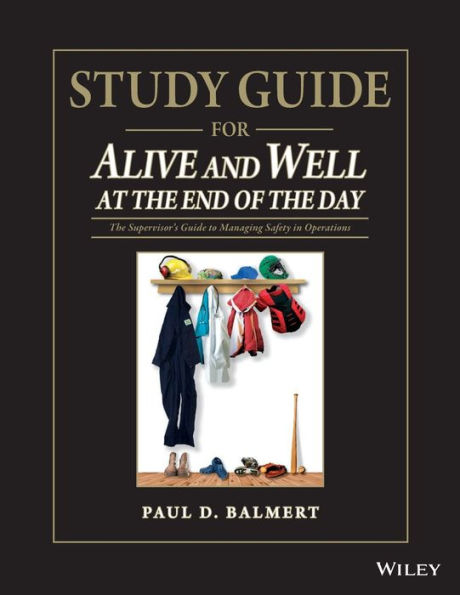 Study Guide for Alive and Well at The End of Day: Supervisor?s to Managing Safety Operations