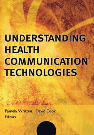 Title: Understanding Health Communication Technologies / Edition 1, Author: Pam Whitten