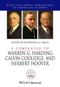 Title: A Companion to Warren G. Harding, Calvin Coolidge, and Herbert Hoover, Author: Katherine A.S. Sibley