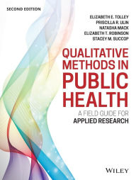 Title: Qualitative Methods in Public Health: A Field Guide for Applied Research / Edition 2, Author: Elizabeth E. Tolley