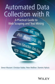 Title: Automated Data Collection with R: A Practical Guide to Web Scraping and Text Mining / Edition 1, Author: Simon Munzert