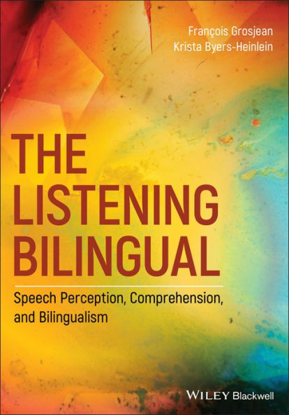 The Listening Bilingual: Speech Perception, Comprehension, and Bilingualism / Edition 1