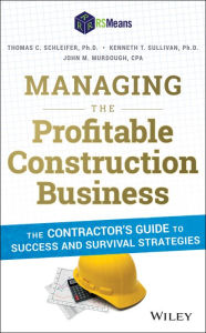 Title: Managing the Profitable Construction Business: The Contractor's Guide to Success and Survival Strategies / Edition 2, Author: Thomas C. Schleifer