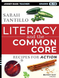 Title: Literacy and the Common Core: Recipes for Action / Edition 1, Author: Sarah Tantillo