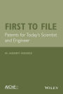 First to File: Patents for Today's Scientist and Engineer / Edition 1