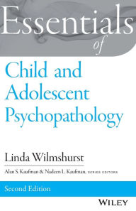 Title: Essentials of Child and Adolescent Psychopathology / Edition 2, Author: Linda Wilmshurst