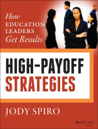 Title: High-Payoff Strategies: How Education Leaders Get Results, Author: Jody Spiro