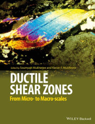 Title: Ductile Shear Zones: From Micro- to Macro-scales, Author: Soumyajit Mukherjee