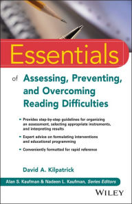 Title: Essentials of Assessing, Preventing, and Overcoming Reading Difficulties, Author: David A. Kilpatrick