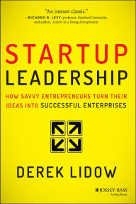 Title: Startup Leadership: How Savvy Entrepreneurs Turn Their Ideas Into Successful Enterprises, Author: Derek Lidow