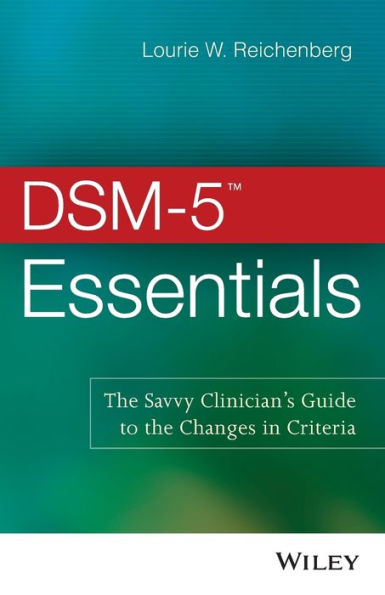 DSM-5 Essentials: The Savvy Clinician's Guide to the Changes in Criteria / Edition 1
