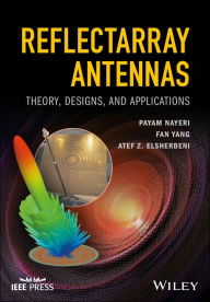 Title: Reflectarray Antennas: Theory, Designs, and Applications, Author: Payam Nayeri