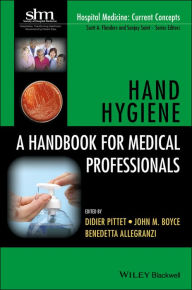 Title: Hand Hygiene: A Handbook for Medical Professionals / Edition 1, Author: Didier Pittet
