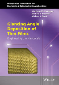 Title: Glancing Angle Deposition of Thin Films: Engineering the Nanoscale, Author: Matthew M. Hawkeye