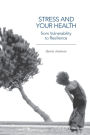 Stress and Your Health: From Vulnerability to Resilience / Edition 1