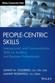 Title: People-Centric Skills: Interpersonal and Communication Skills for Auditors and Business Professionals, Author: Danny M. Goldberg