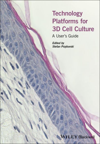 Technology Platforms for 3D Cell Culture: A User's Guide