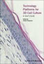 Technology Platforms for 3D Cell Culture: A User's Guide