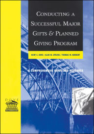 Title: Conducting a Successful Major Gifts and Planned Giving Program: A Comprehensive Guide and Resource / Edition 1, Author: Kent E. Dove