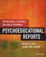 Title: Writing Useful, Accessible, and Legally Defensible Psychoeducational Reports, Author: Michael Hass