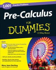 Title: Pre-Calculus: 1,001 Practice Problems For Dummies (+ Free Online Practice), Author: Mary Jane Sterling