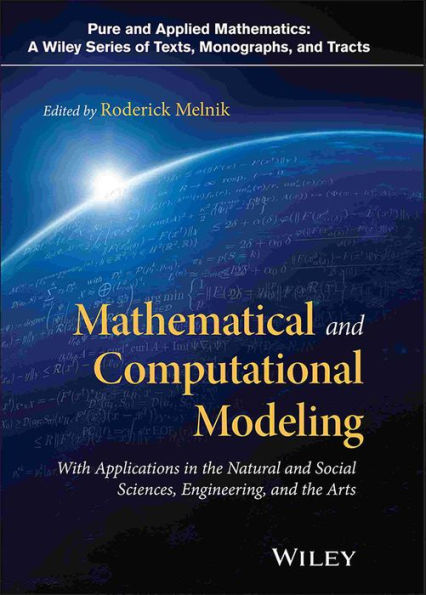 Mathematical and Computational Modeling: With Applications in Natural and Social Sciences, Engineering, and the Arts / Edition 1