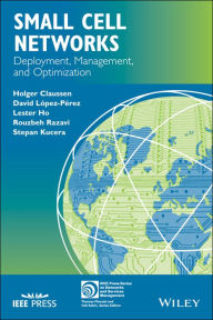 Title: Small Cell Networks: Deployment, Management, and Optimization / Edition 1, Author: Holger Claussen