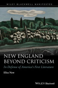 Title: New England Beyond Criticism: In Defense of America?s First Literature, Author: Elisa New