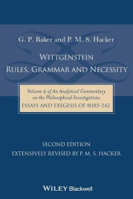 Title: Wittgenstein: Rules, Grammar and Necessity: Volume 2 of an Analytical Commentary on the Philosophical Investigations, Essays and Exegesis 185-242 / Edition 2, Author: Gordon P. Baker