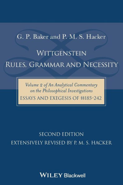 Wittgenstein: Rules, Grammar and Necessity: Volume 2 of an Analytical Commentary on the Philosophical Investigations, Essays and Exegesis 185-242 / Edition 2