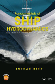 Title: Fundamentals of Ship Hydrodynamics: Fluid Mechanics, Ship Resistance and Propulsion / Edition 1, Author: Lothar Birk