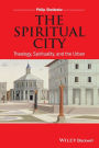 The Spiritual City: Theology, Spirituality, and the Urban / Edition 1