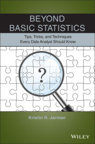 Title: Beyond Basic Statistics: Tips, Tricks, and Techniques Every Data Analyst Should Know, Author: Kristin H. Jarman