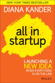 Title: All In Startup: Launching a New Idea When Everything Is on the Line, Author: Diana Kander