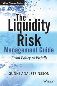 Title: The Liquidity Risk Management Guide: From Policy to Pitfalls / Edition 1, Author: Gudni Adalsteinsson