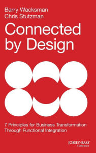 Title: Connected by Design: Seven Principles for Business Transformation Through Functional Integration / Edition 1, Author: Barry Wacksman