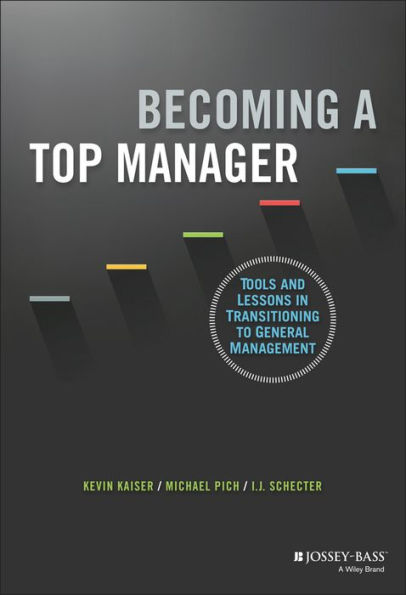 Becoming A Top Manager: Tools and Lessons in Transitioning to General Management