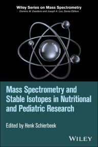 Title: Mass Spectrometry and Stable Isotopes in Nutritional and Pediatric Research / Edition 1, Author: Henk Schierbeek