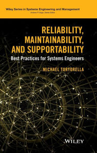Title: Reliability, Maintainability, and Supportability: Best Practices for Systems Engineers / Edition 1, Author: Michael Tortorella