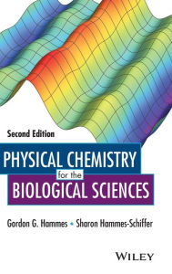 Title: Physical Chemistry for the Biological Sciences / Edition 2, Author: Gordon G. Hammes