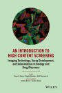 An Introduction To High Content Screening: Imaging Technology, Assay Development, and Data Analysis in Biology and Drug Discovery