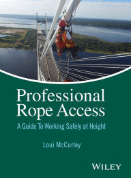 Title: Professional Rope Access: A Guide To Working Safely at Height / Edition 1, Author: Loui McCurley