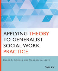 Title: Applying Theory to Generalist Social Work Practice / Edition 1, Author: Carol L. Langer