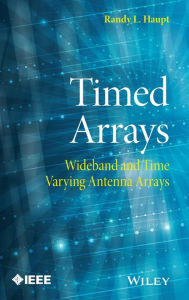 Title: Timed Arrays: Wideband and Time Varying Antenna Arrays / Edition 1, Author: Randy L. Haupt