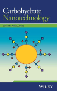 Title: Carbohydrate Nanotechnology / Edition 1, Author: Keith J. Stine