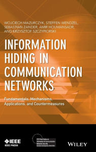 Title: Information Hiding in Communication Networks: Fundamentals, Mechanisms, Applications, and Countermeasures / Edition 1, Author: Wojciech Mazurczyk