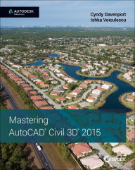Title: Mastering AutoCAD Civil 3D 2015: Autodesk Official Press, Author: Cyndy Davenport