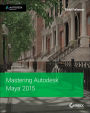 Mastering Autodesk Maya 2015: Autodesk Official Press / Edition 1